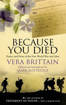Because You Died: Poetry and Prose of the First World and Beyond by Vera Brittain