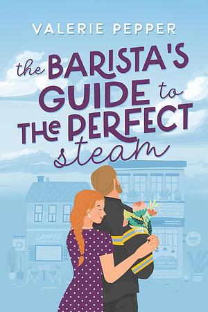 The Barista's Guide to the Perfect Steam by Valerie Pepper