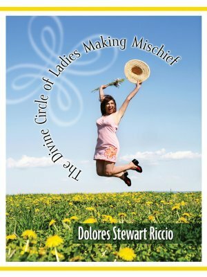 The Divine Circle of Ladies Making Mischief by Dolores Stewart Riccio