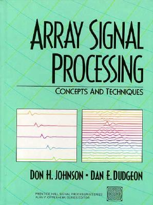 Array Signal Processing: Concepts and Techniques by Dan Dugeon, Don Johnson