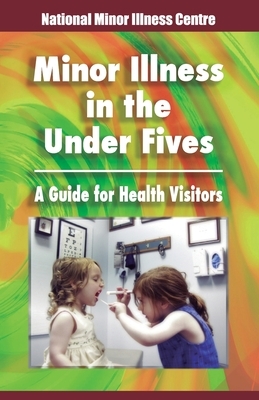 Minor illness in the under fives: A guide for health visitors by Gina Johnson