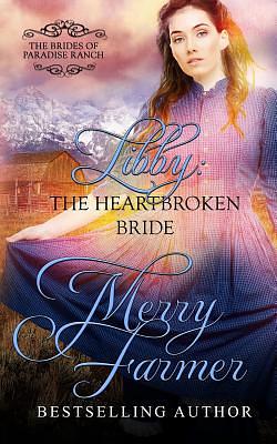 Libby: The Heartbroken Bride by Merry Farmer