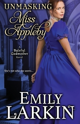 Unmasking Miss Appleby by Emily Larkin