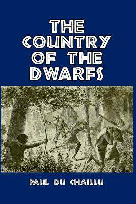 The Country of the Dwarfs by Paul Du Chaillu