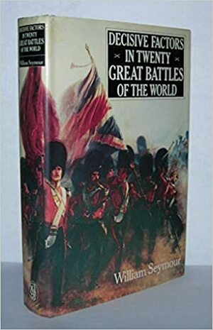 Decisive Factors In Twenty Great Battles Of The World by William Seymour