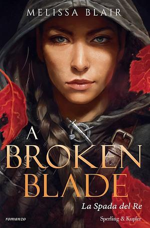 A Broken Blade - La spada del re by Melissa Blair