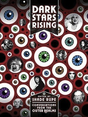 Dark Stars Rising: Conversations from the Outer Realms by André Lassen, Zamora, Richard Stanley, Buddy Giovinazzo, Divine, Dame Darcy, Richard Kern, Floria Sigismondi, Dennis Paoli, Jim Vanbebber, Gaspar Noé, William Lustig, Stephen O'Malley, Arnold Drake, Johanna Went, Teller, Shade Rupe, Johannes Schönherr, Chas Balun, Tura Satana, Udo Kier, Peter Sotos, Genesis P-Orridge, Alejandro Jodorowsky, Dennis Cooper, Hermann Nitsch, Crispin Glover, Brother Theodore