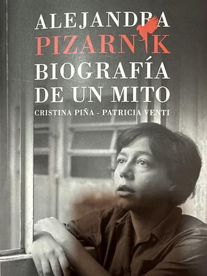 Alejandra Pizarnik Biografía de un mito by Cristina Piña