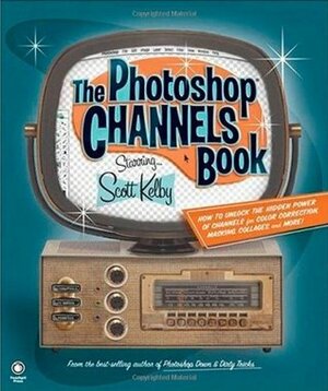 The Photoshop Channels Book by Scott Kelby