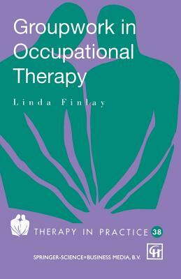 Groupwork in Occupational Therapy by Linda Finlay