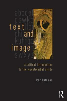 Text and Image: A Critical Introduction to the Visual/Verbal Divide by John Bateman