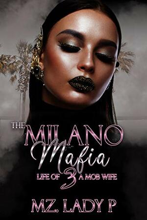 Milano Mafia 3: Life of a Mob Wife by Mz. Lady P