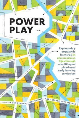 Power Play; Explorando y empujando fronteras en una escuela en Tejas through a multilingual play-based early learning curriculum by Jesse Gainer, Tim Kinard, Mary Esther Soto Huerta