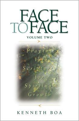 Face to Face: Praying the Scriptures for Spiritual Growth by Kenneth D. Boa