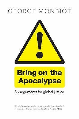 Bring On The Apocalypse by George Monbiot