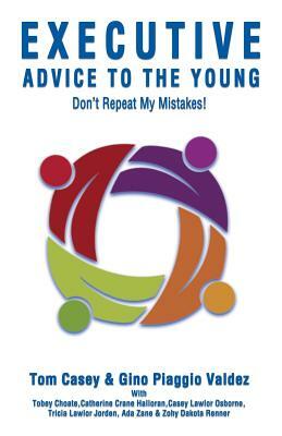 Executive Advice to the Young- Don't Repeat My Mistakes! by Tom Casey, Gino Piaggio Valdez