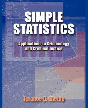 Simple Statistics: Applications in Criminology and Criminal Justice by Terance D. Miethe