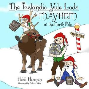 The Icelandic Yule Lads: Mayhem at the North Pole by Heidi Herman