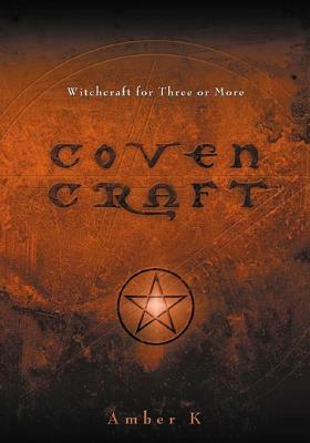 Coven Craft: Witchcraft for Three or More by Amber K