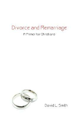 Divorce and Remarriage by David L. Smith