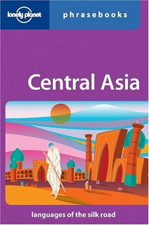 Central Asia Phrasebook by Justin Jon Rudelson, Lonely Planet