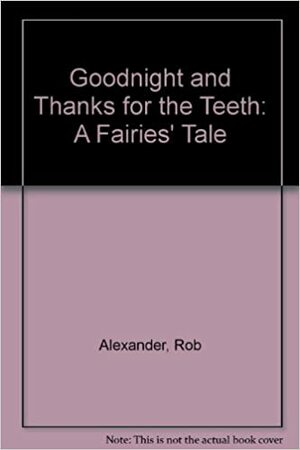 Goodnight and Thanks for the Teeth: A Fairies' Tale by John Marsden, Rob Alexander