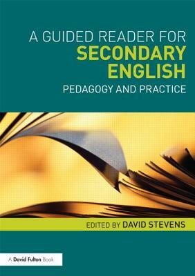 A Guided Reader for Secondary English: Pedagogy and practice by 