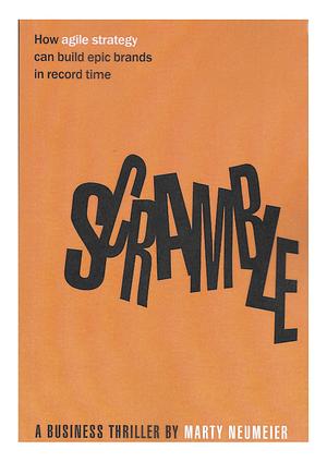 Scramble: How agile strategy can build epic brands in record time by Marty Neumeier