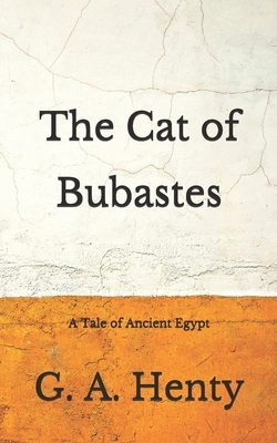 The Cat of Bubastes: A Tale of Ancient Egypt: (Aberdeen Classics Collection) by G.A. Henty