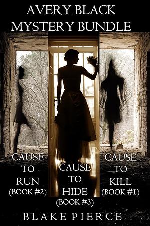Avery Black Mystery Bundle: Cause to Kill / Cause to Run / Cause to Hide by Blake Pierce