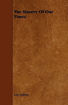 The Slavery of Our Times by Leo Tolstoy