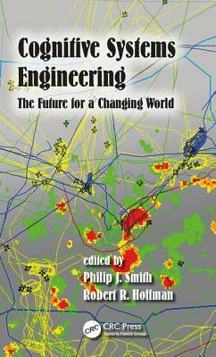 Cognitive Systems Engineering: The Future for a Changing World by 