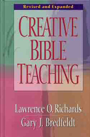 Creative Bible Teaching by Gary Bredfeldt, Lawrence O. Richards