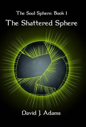 The Shattered Sphere by David J. Adams