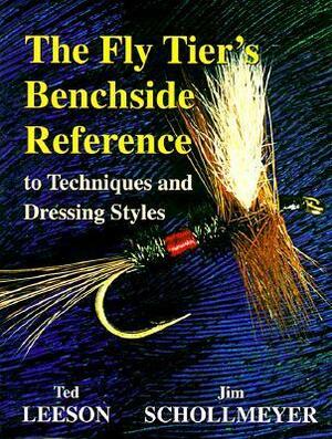 Fly Tier's Benchside Reference: to Techniques and Dressing Styles by Ted Leeson, Jim Schollmeyer