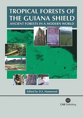 Tropical Forests of the Guiana Shield by David Hammond