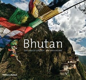 Bhutan: The Land of Serenity by Matthieu Ricard, Ruth Sharman