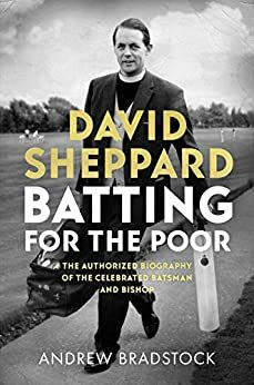 David Sheppard: Batting for the Poor by Andrew Bradstock