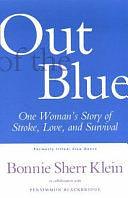 Out of the Blue: One Woman's Story of Stroke, Love and Survival by Bonnie Sherr Klein