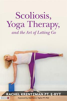 Scoliosis, Yoga Therapy, and the Art of Letting Go by Rachel Krentzman