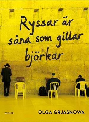 Ryssar är såna som gillar björkar by Olga Grjasnowa