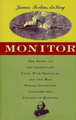 Monitor: The Story of the Revolutionary Ship and the Man Whose Invention Changed the Course of History by James Tertius de Kay