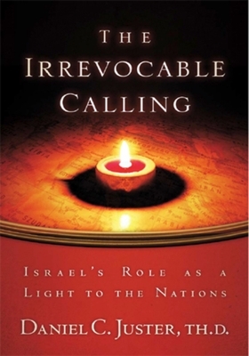 The Irrevocable Calling: Israel's Role as a Light to the Nations by Don Finto, Daniel C. Juster