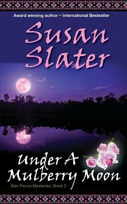 Under A Mulberry Moon: Ben Pecos Mysteries, Book 5 by Susan Slater
