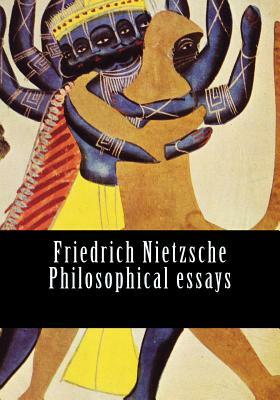 Friedrich Nietzsche Philosophical essays by 