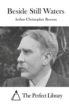 Beside Still Waters by Arthur Christopher Benson