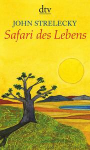 Safari des Lebens by John P. Strelecky
