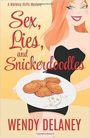 Sex, Lies, and Snickerdoodles by Wendy Delaney