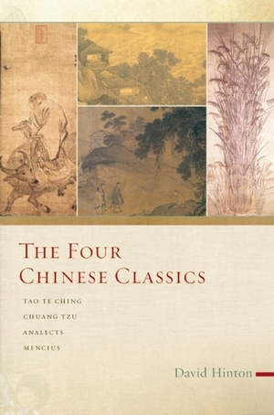 The Four Chinese Classics: Tao Te Ching, Analects, Chuang Tzu, Mencius by David Hinton