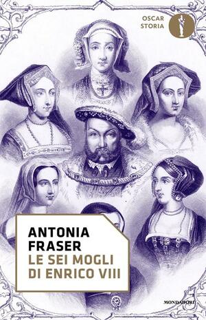 Le sei mogli di Enrico VIII by Antonia Fraser, Paola Mazzarelli